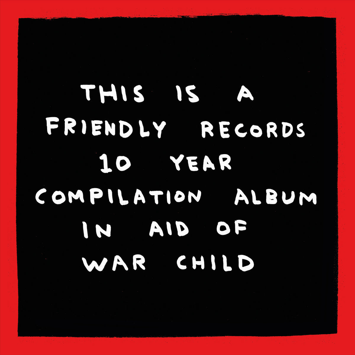 Friendly Records · 10 Year Compilation Album in Aid of War Child